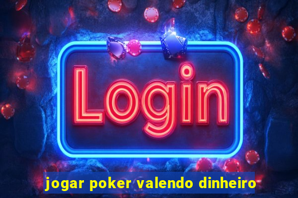 jogar poker valendo dinheiro