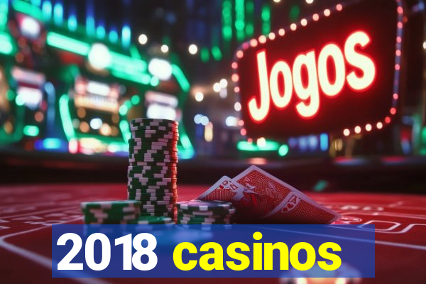 2018 casinos