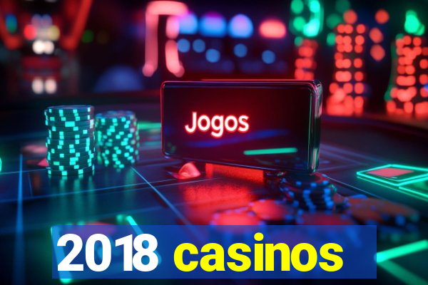 2018 casinos