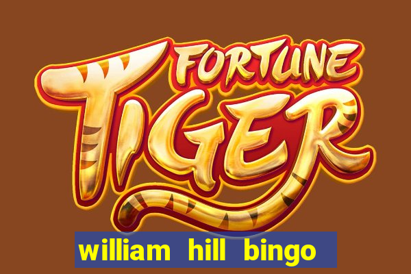 william hill bingo refer a friend