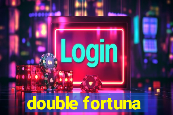 double fortuna