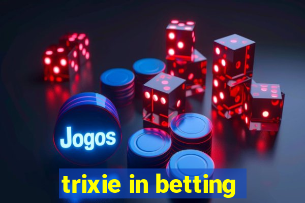 trixie in betting