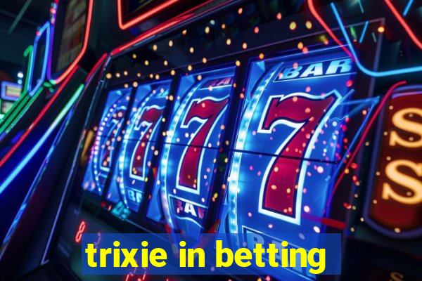 trixie in betting