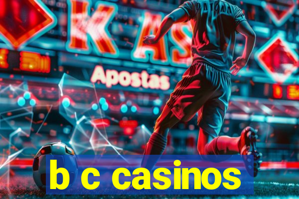 b c casinos