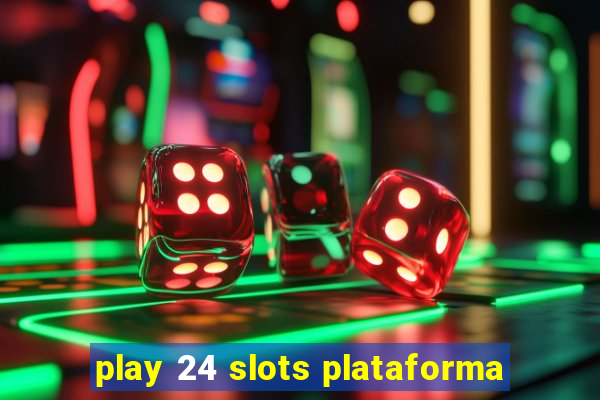 play 24 slots plataforma