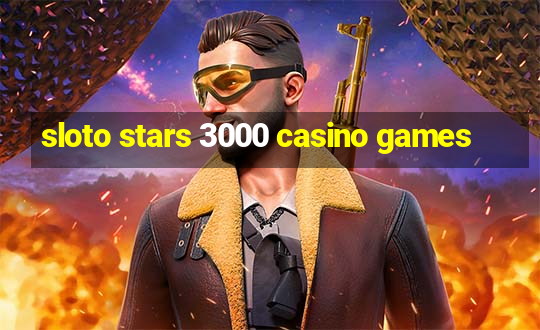 sloto stars 3000 casino games