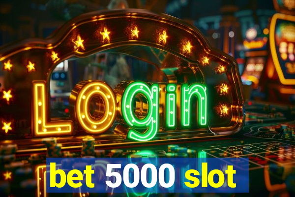 bet 5000 slot