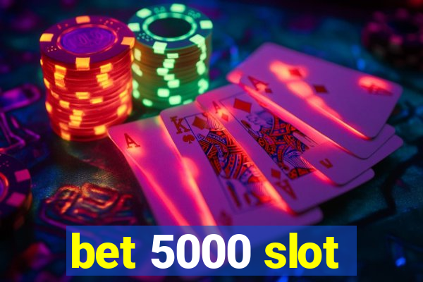 bet 5000 slot