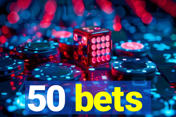 50 bets