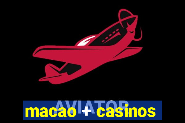 macao + casinos