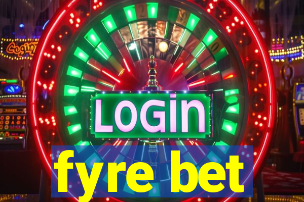 fyre bet