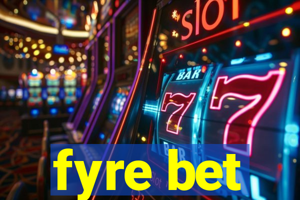 fyre bet