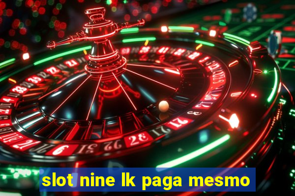 slot nine lk paga mesmo