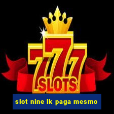 slot nine lk paga mesmo