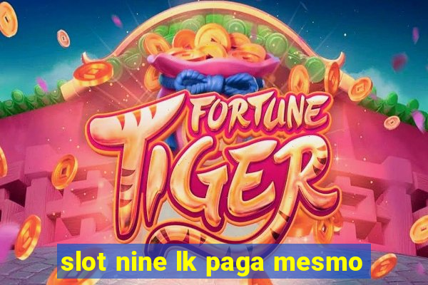 slot nine lk paga mesmo