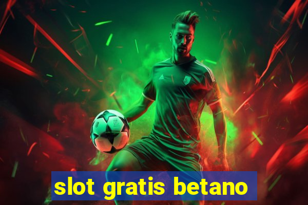 slot gratis betano