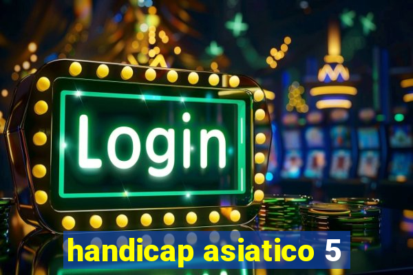 handicap asiatico 5