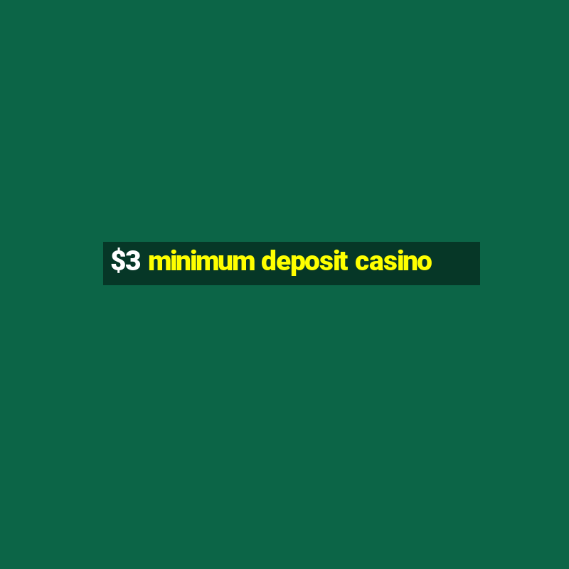 $3 minimum deposit casino