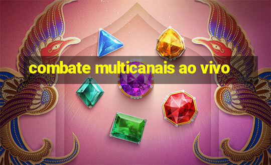 combate multicanais ao vivo