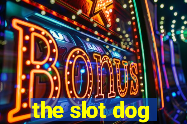 the slot dog