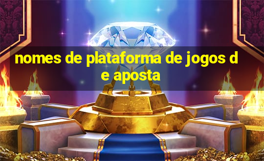 nomes de plataforma de jogos de aposta