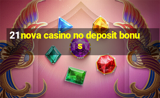 21 nova casino no deposit bonus