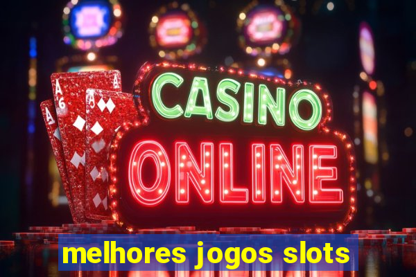 melhores jogos slots