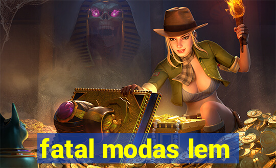 fatal modas lem