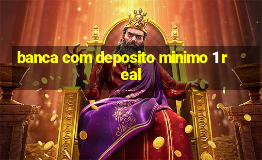 banca com deposito minimo 1 real