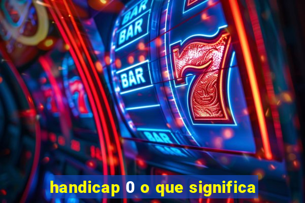 handicap 0 o que significa