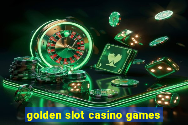 golden slot casino games