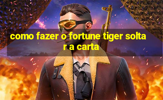 como fazer o fortune tiger soltar a carta