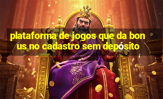 plataforma de jogos que da bonus no cadastro sem depósito