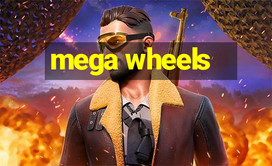 mega wheels