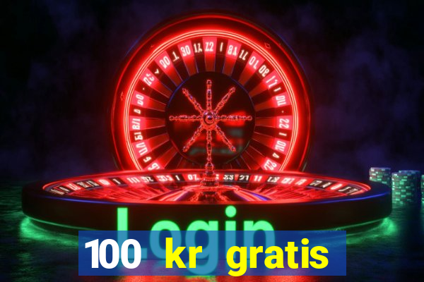 100 kr gratis casino uten innskudd