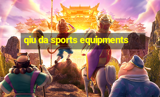 qiu da sports equipments