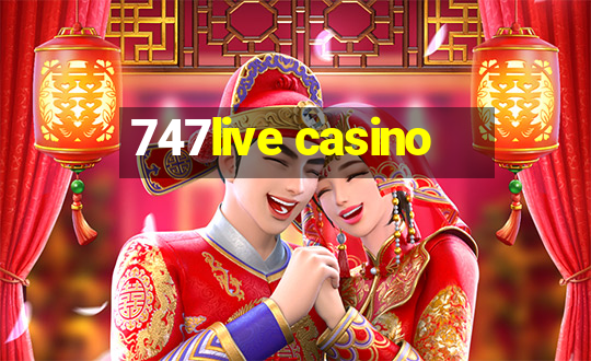 747live casino