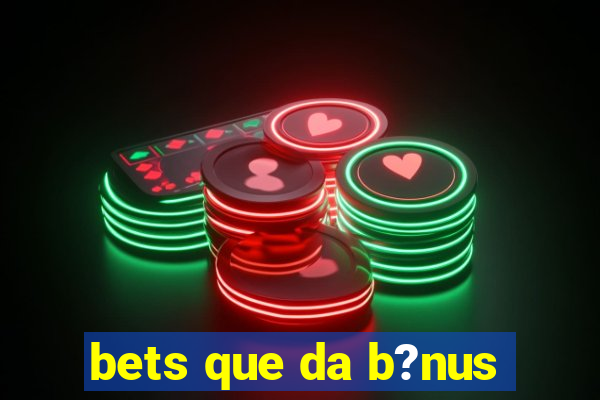 bets que da b?nus