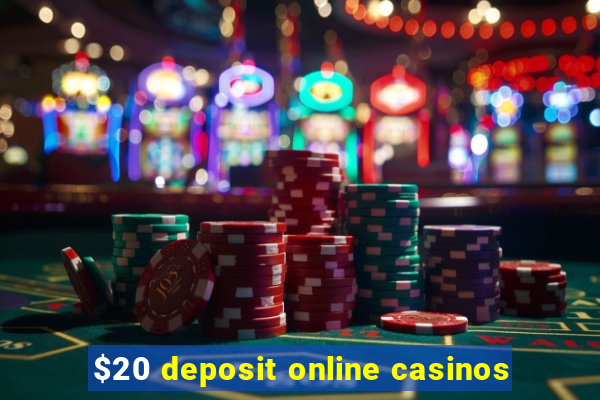 $20 deposit online casinos