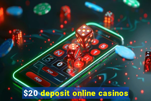 $20 deposit online casinos