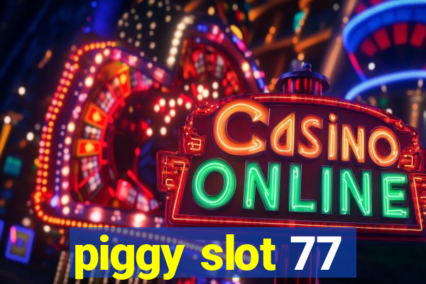 piggy slot 77