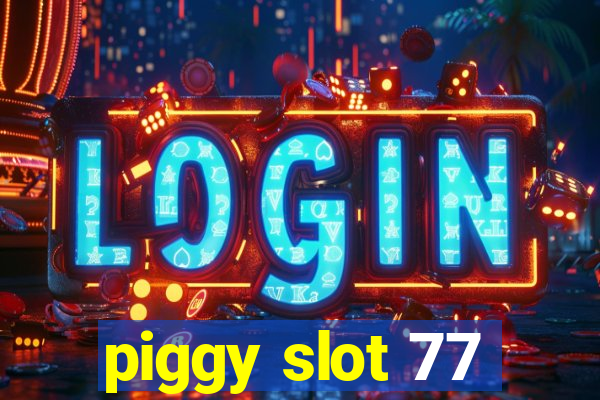 piggy slot 77