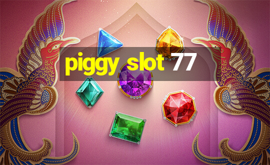 piggy slot 77