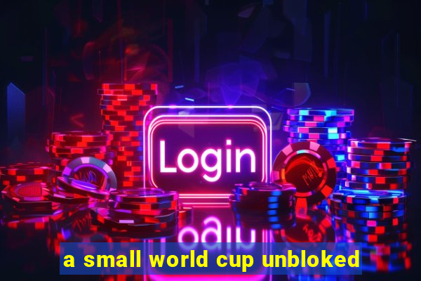 a small world cup unbloked