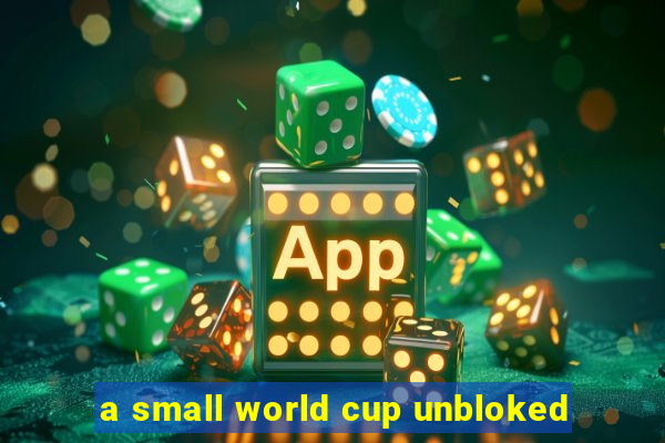 a small world cup unbloked