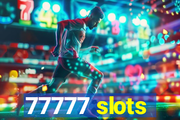 77777 slots