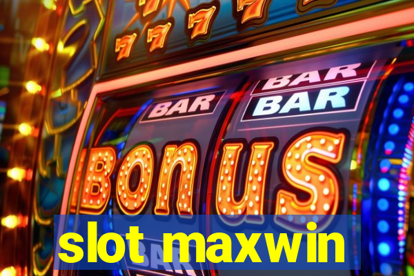 slot maxwin