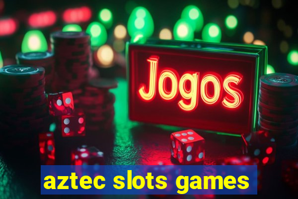 aztec slots games