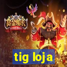 tig loja