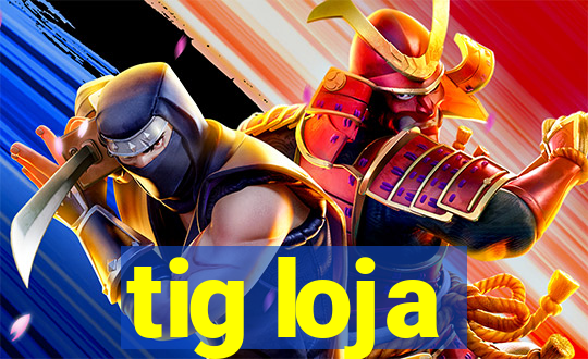 tig loja